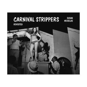 Carnival Strippers Revisited de Susan Meiselas