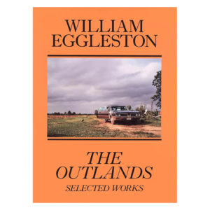 The outlands - Selected works William Eggleston