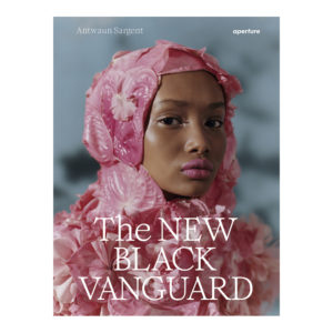 The New Black Vanguard, Photography Between Art and Fashion, Sargent Antwaun
